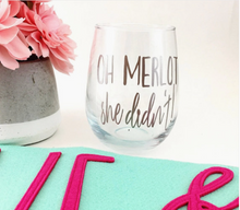Load image into Gallery viewer, Oh Merlot She Didn't Wine Glass